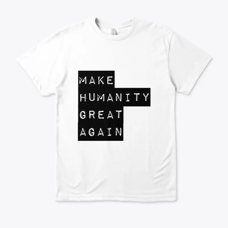 Make Humanity Great Again Tshirts!