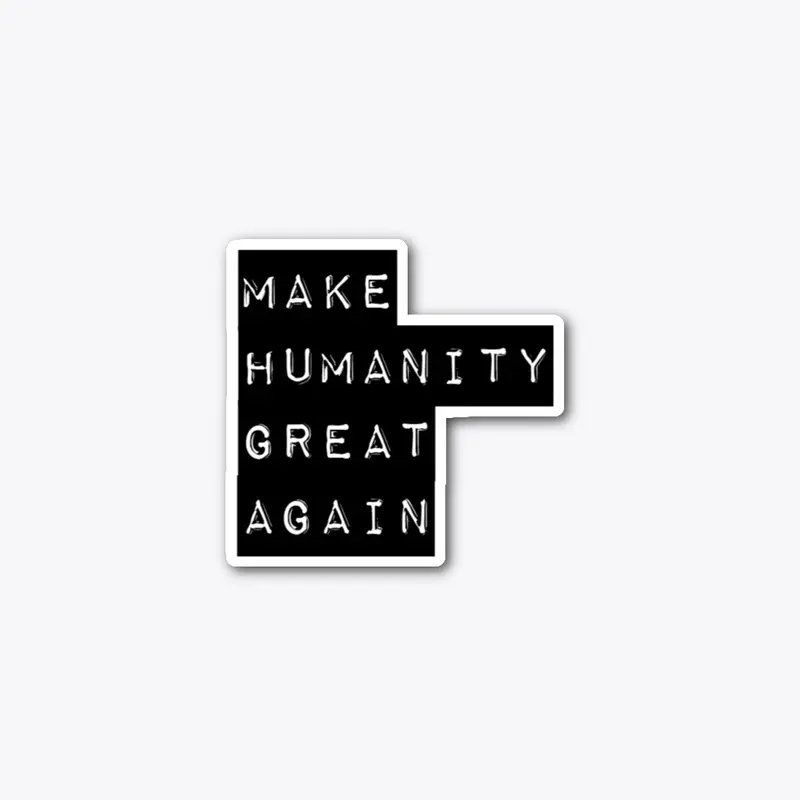 Make Humanity Great Again Tshirts!