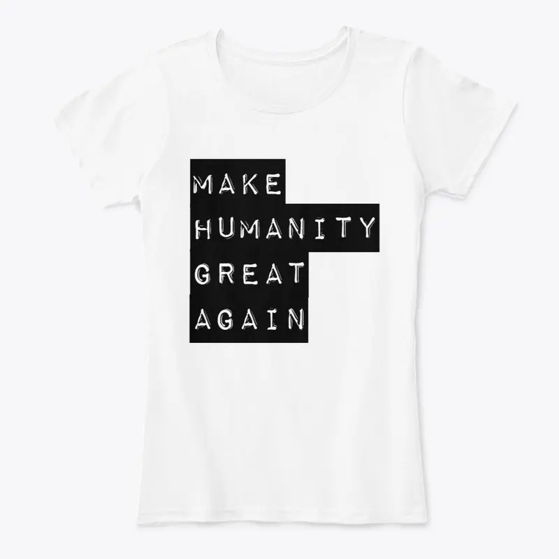 Make Humanity Great Again Tshirts!