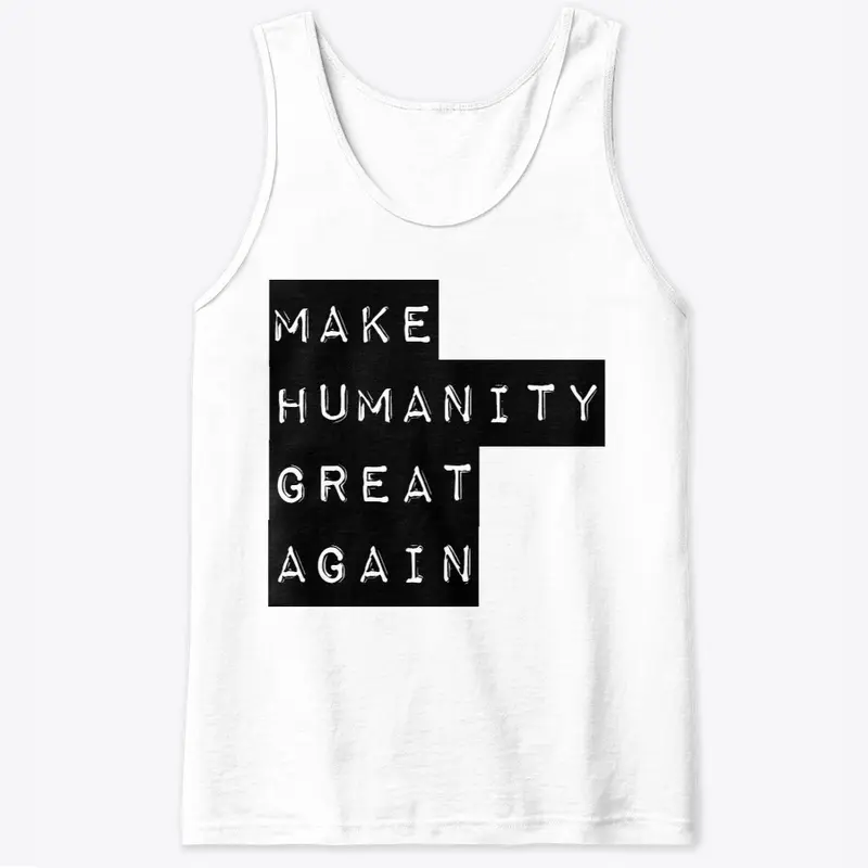 Make Humanity Great Again Tshirts!