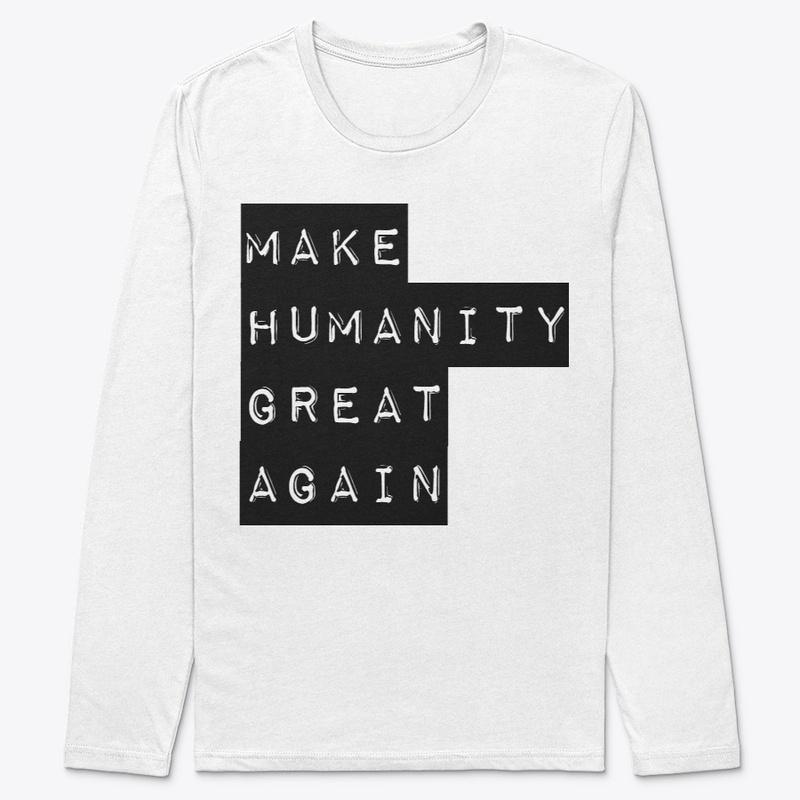 Make Humanity Great Again Tshirts!