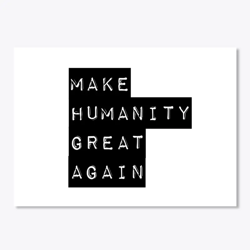 Make Humanity Great Again Tshirts!