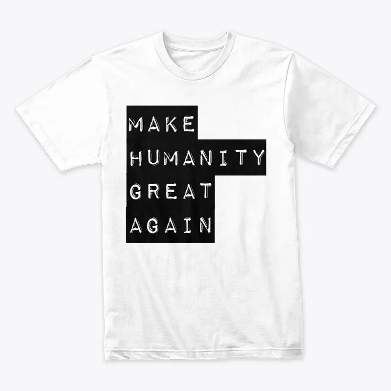 Make Humanity Great Again Tshirts!